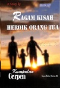 Image of Kumpulan Cerpen: Ragam Kisah Heroik Orang Tua