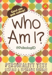 Image of Who Am I? : Personality Test (Kenali dan Upgrade Dirimu)